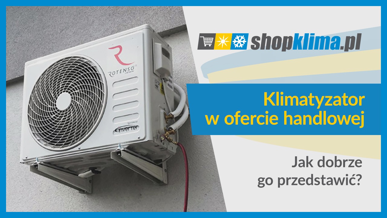Klimatyzator w ofercie handlowej – jak dobrze go przedstawić?