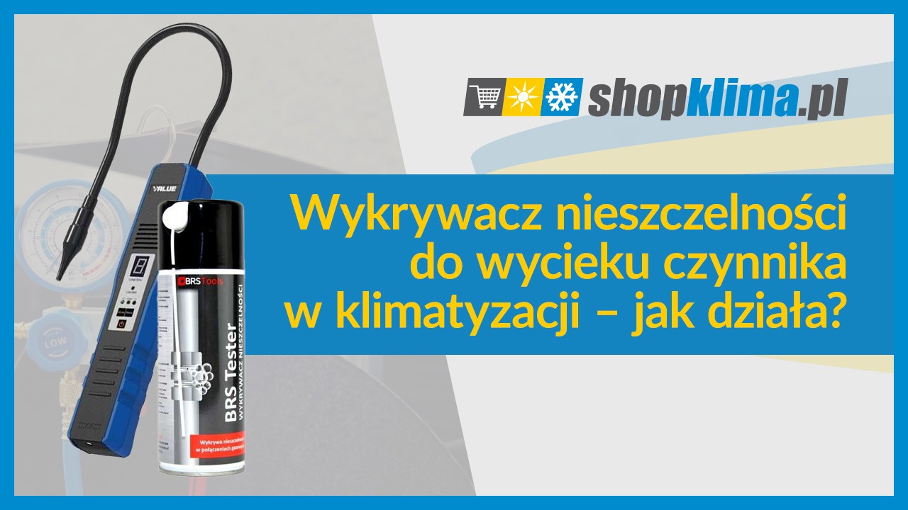 Wykrywacz nieszczelności do wycieku czynnika w klimatyzacji – jak działa?